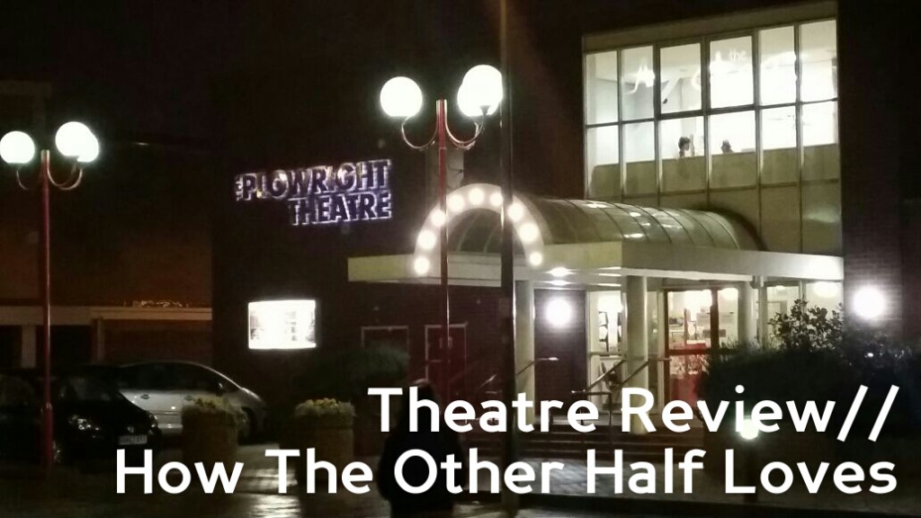 Theatre Review//How The Other Half&nbsp;Loves