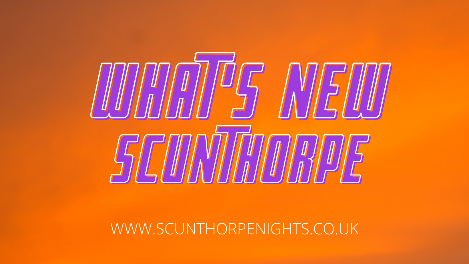 What’s New Scunthorpe?!